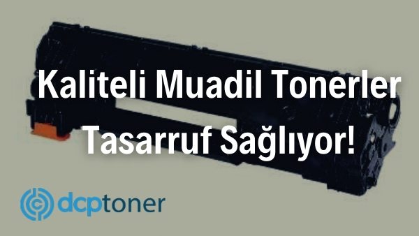 Kaliteli Muadil Tonerler Tasarruf Sağlıyor!