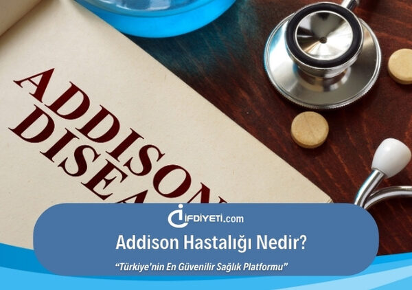 Addison Hastalığı Nedir, Neden Olur, Belirtileri Ve Tedavi Yöntemleri Nelerdir?